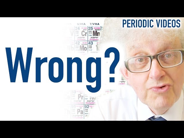 Your periodic table is probably WRONG