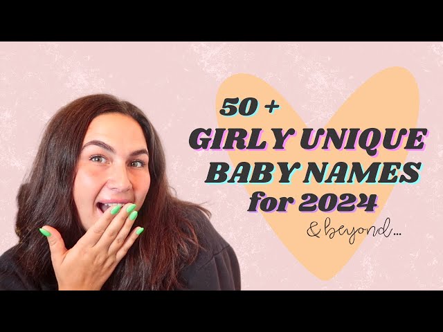 *NEW* 50+ GIRLY UNIQUE BABY NAMES For GIRLS in 2024 | Baby Name Ideas for 2024 & Beyond...