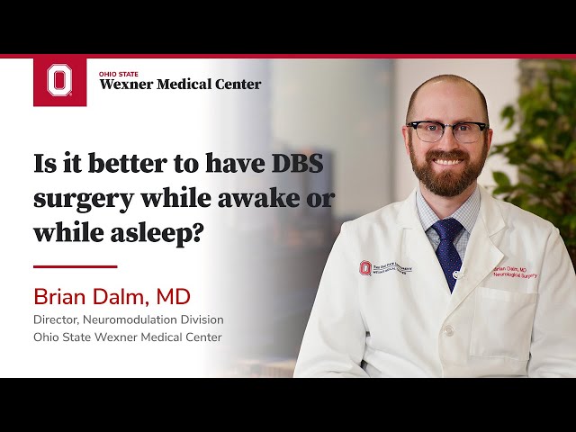 Is it better to have DBS surgery while awake or while asleep? | Ohio State Medical Center