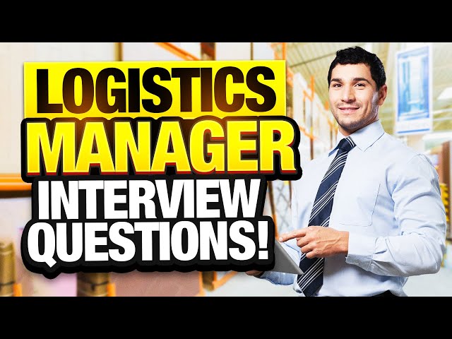 LOGISTICS MANAGER Interview Questions & Answers! (How to PASS a LOGISTICS MANAGEMENT Job Interview!)