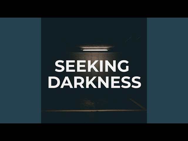 Seeking Darkness