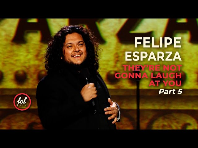 Felipe Esparza • They're Not Gonna Laugh At You • Part 5 | LOLflix