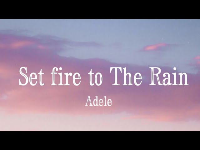 Adele - Set fire to The Rain (Lyrics)