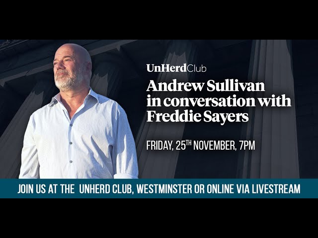 UnHerd Club - Andrew Sullivan in conversation with Freddie Sayers