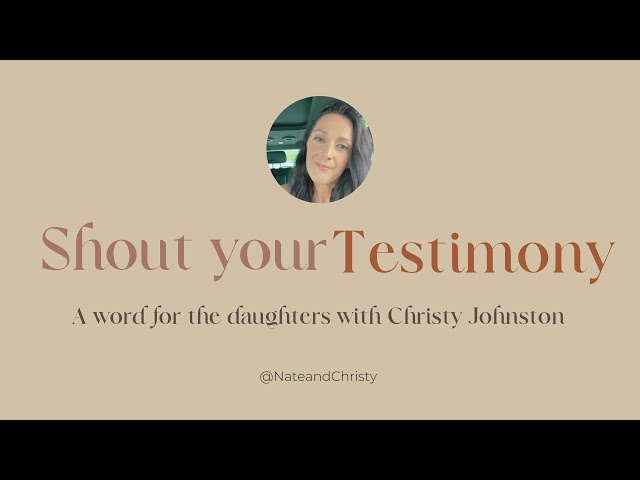 Shout Your Testimony - A call to the Daughters
