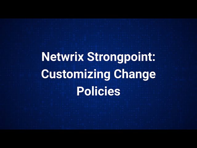 Netwrix Strongpoint: Customizing Change Policies