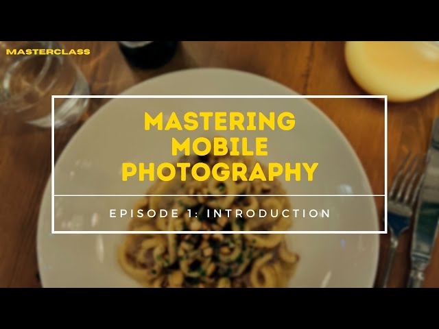 Introduction to Mobile Photography (Episode 1 - MASTERCLASS)