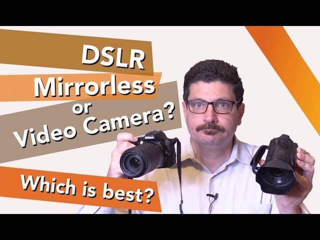 Camera Showdown: DSLR vs Mirrorless vs Video Camera: Which is Best