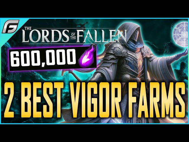 Lords of the Fallen 2 Easy VIGOR FARMS After Patch - Best Vigor Farms after Patch 600k Vigor Fast