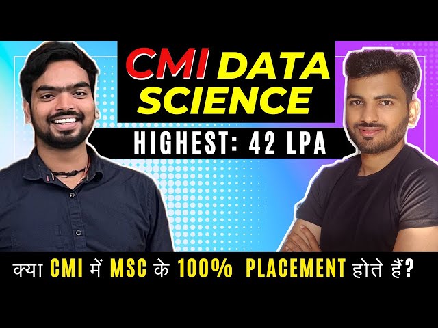 CMI MSc Data Science: Course Curriculum, Internship, Placement Statistics, CMI Preparation