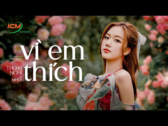 ICM - Vì Em Thích (Thoại Nghi x Xuân Định K.Y) | EP. THÍCH NGHI | Official Music Video