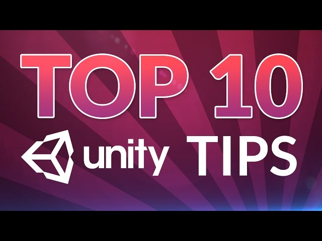 TOP 10 UNITY TIPS - 2017