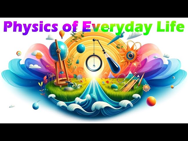 Physics of Everyday Life - An Educational Video