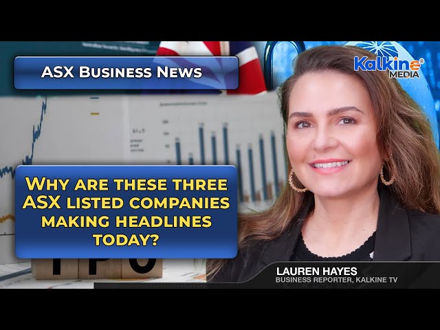 Why are these three ASX listed companies making headlines today?