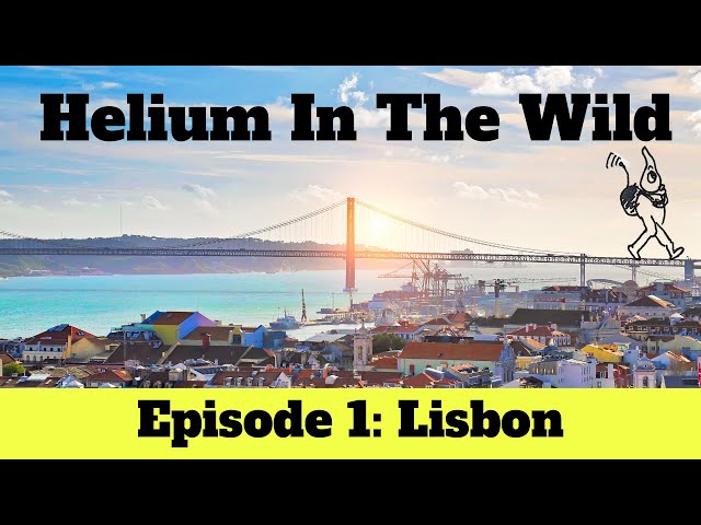 Helium In The Wild - Lisbon --  Episode 1 of 5
