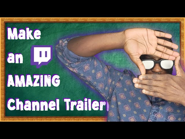 How To Make an ENGAGING Twitch Channel Trailer