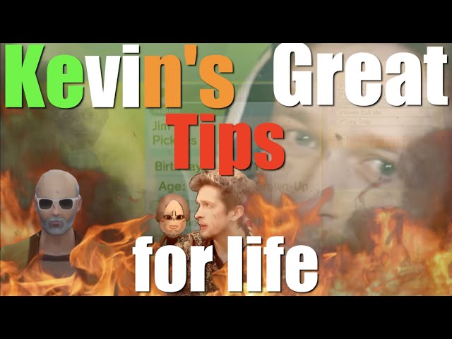 Kevin's Great Tips to life