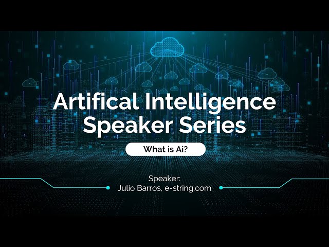 Ai Speaker Series: What is Ai with Julio Barros from e-string.com