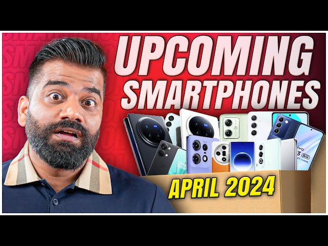 Top Upcoming Smartphones - April 2024🔥🔥🔥