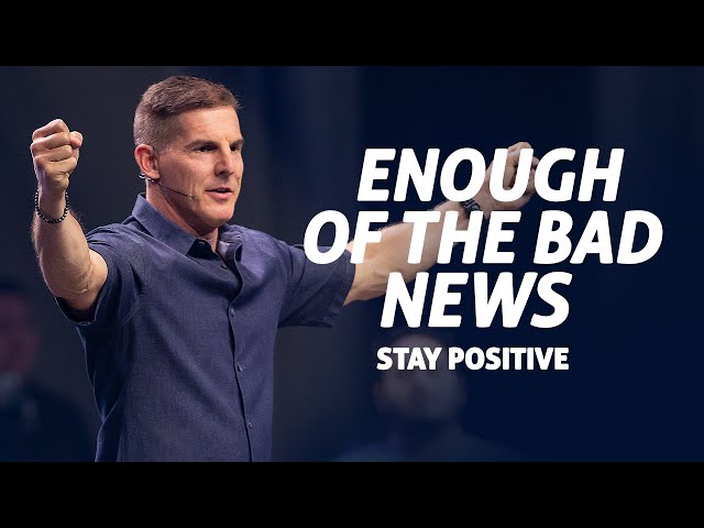 Enough of the Bad News: Stay Positive