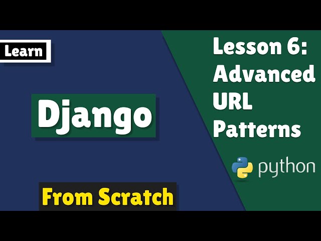 Django Lesson 6: Advanced URL Patterns