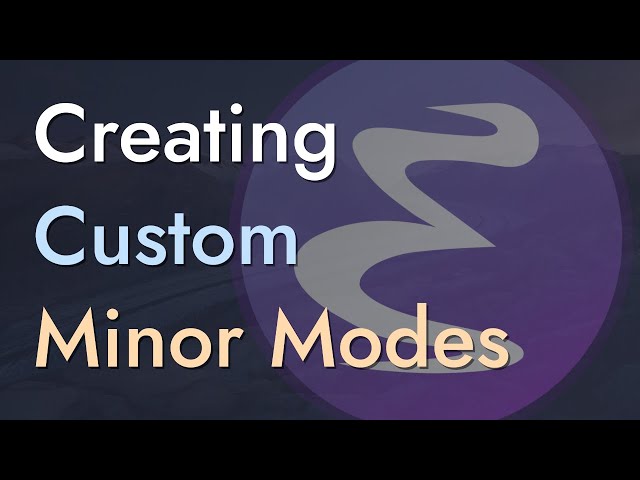 Creating Custom Minor Modes - Learning Emacs Lisp #7