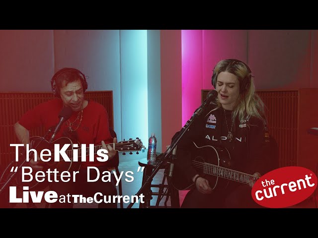 The Kills – Better Days (live for The Current)