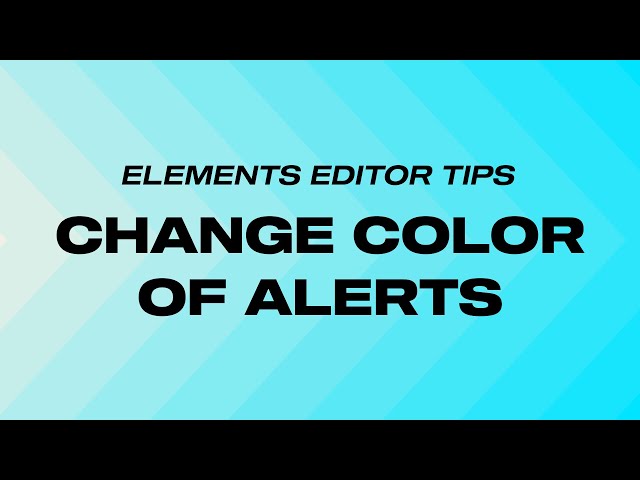 HOW TO CHANGE THE COLOR OF YOUR ALERTS - ELEMENTS EDITOR
