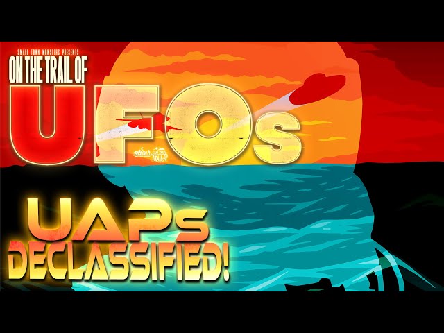 UAPs Declassified! - On the Trail of UFOs Episodes 3 & 4 (New Encounters with Extraterrestrials)