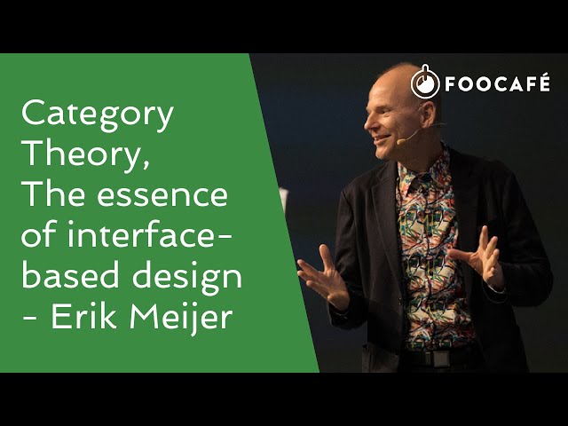 Category Theory, The essence of interface-based design - Erik Meijer