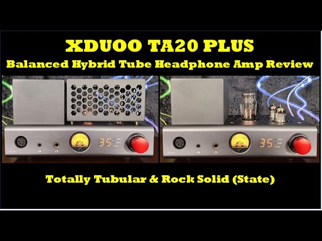 XDuoo TA20 Plus Hybrid Tube Headphone Amplifier Review - It's Good