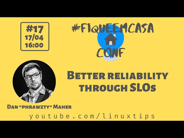 Dan "phrawzty" Maher - Better reliability through SLOs | #FiqueEmCasaConf