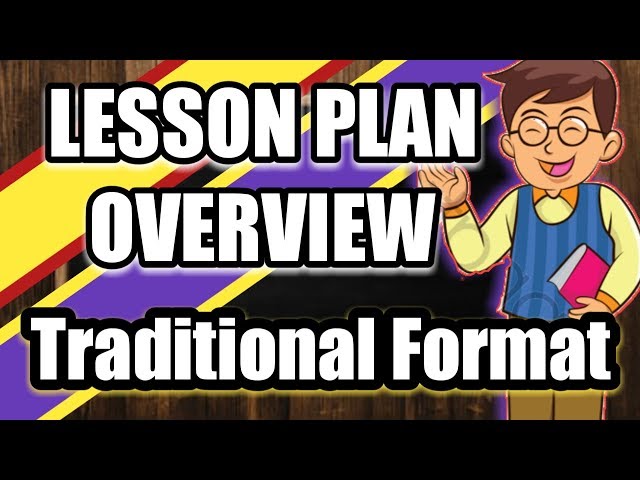 Lesson Plan Overview: Traditional Format of fhe Lesson Plan