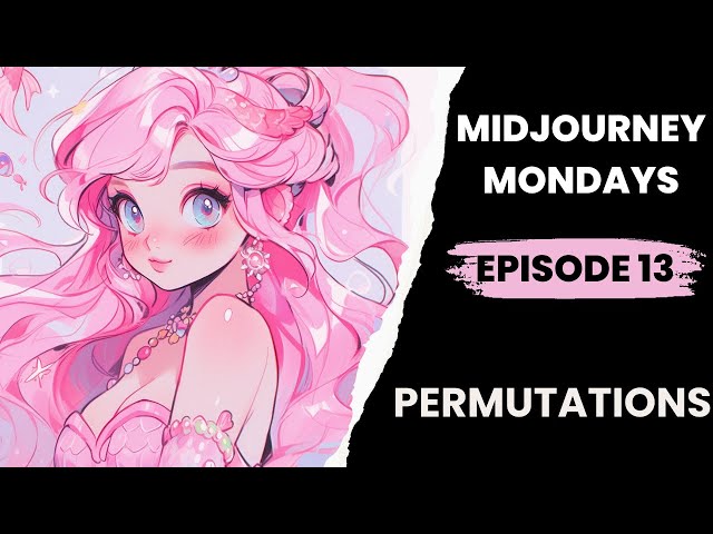Midjourney Mondays Ep 13: Permutation Prompts