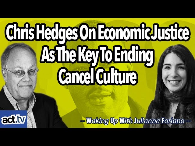 Chris Hedges On Economic Justice As The Key To Ending Cancel Culture