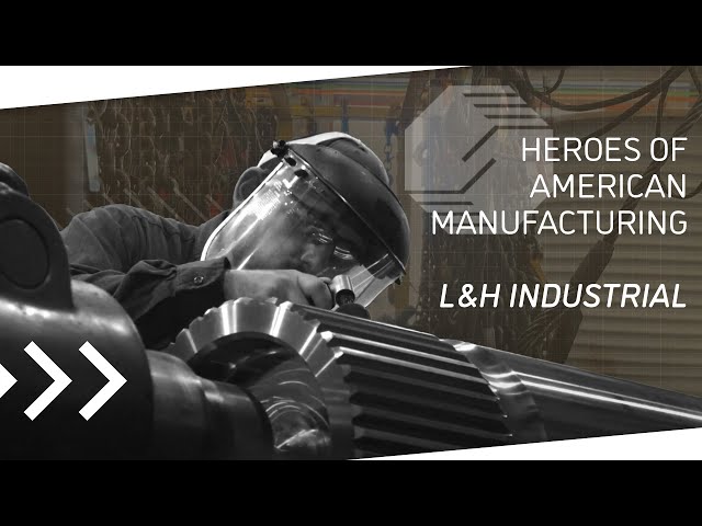 Heroes of American Manufacturing  L&H Industrial