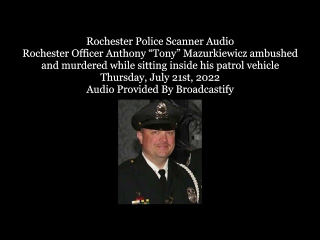 Rochester Police Scanner Audio Officer Anthony Mazurkiewicz ambushed while sitting in patrol vehicle