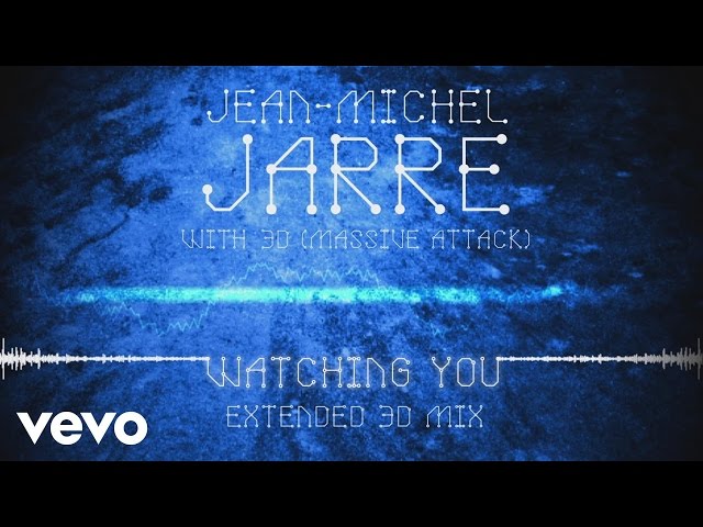 Jean-Michel Jarre, 3D (Massive Attack) - Watching You (Extended 3D Mix) (Audio Video)