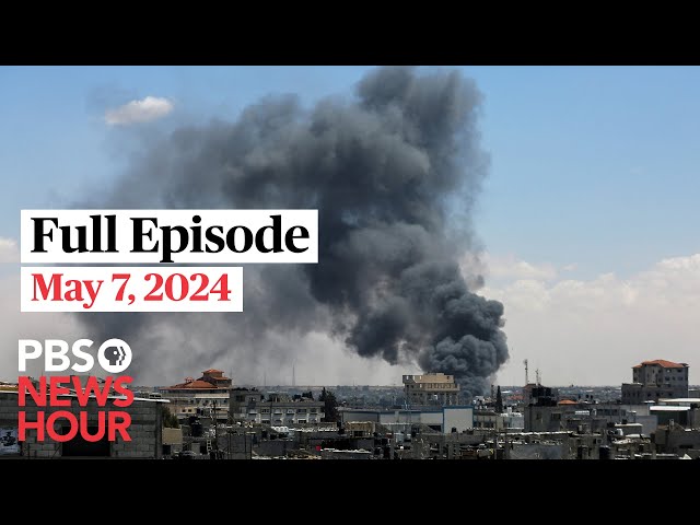 PBS NewsHour full episode, May 7, 2024