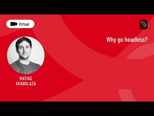 Why go headless? - Matías Arabolaza