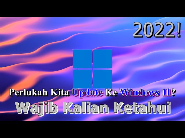 🔧Perlukah Kita Untuk Mengupdate Ke Windows 11? ✅ Wajib Kalian Ketahui | 2022!