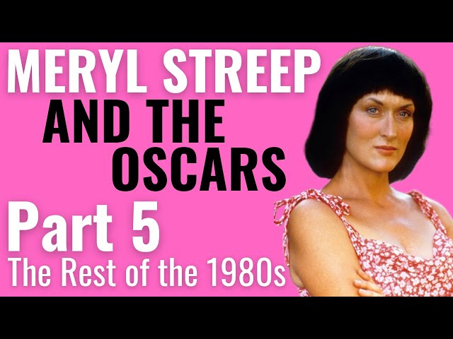 Meryl Streep and the Oscars | Part 5: The Rest of the 1980s