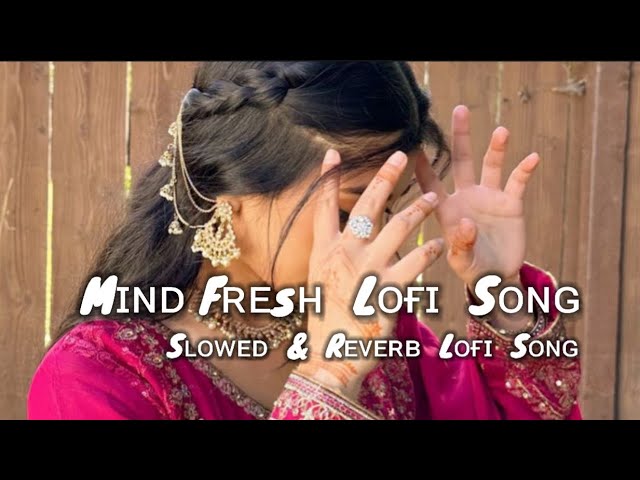 Mind fresh best lofi song hearting song slowed & reverb lofi song #lofi_ #lofi_songs #viral