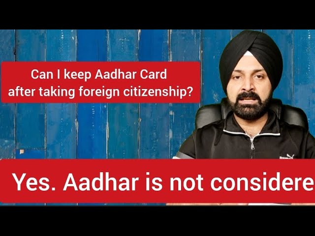 Can I keep Aadhar Card after taking foreign citizenship?