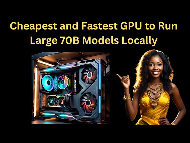 Cheapest and Fastest GPU to Run Large 70B Models Locally