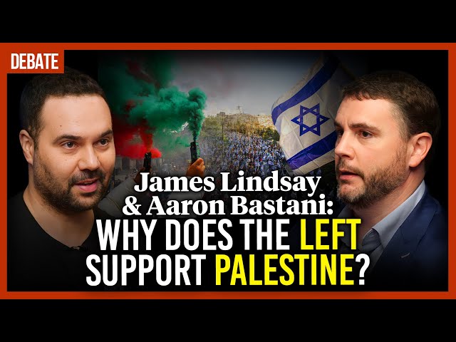 James Lindsay & Aaron Bastani: Why does the Left support Palestine?
