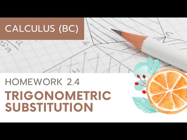 AP Calculus BC Homework 2.4 Trigonometric Substitution
