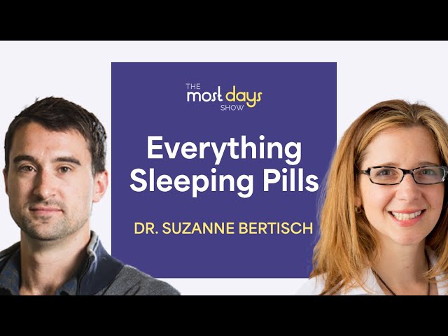 Everything Sleeping Pills With Dr. Suzanne Bertisch