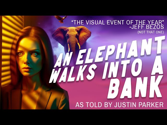 AN ELEPHANT WALKS INTO A BANK