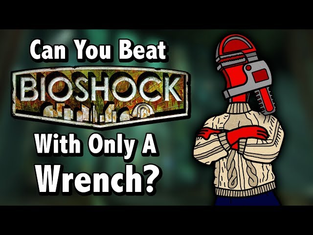 Can You Beat Bioshock With Only A Wrench?